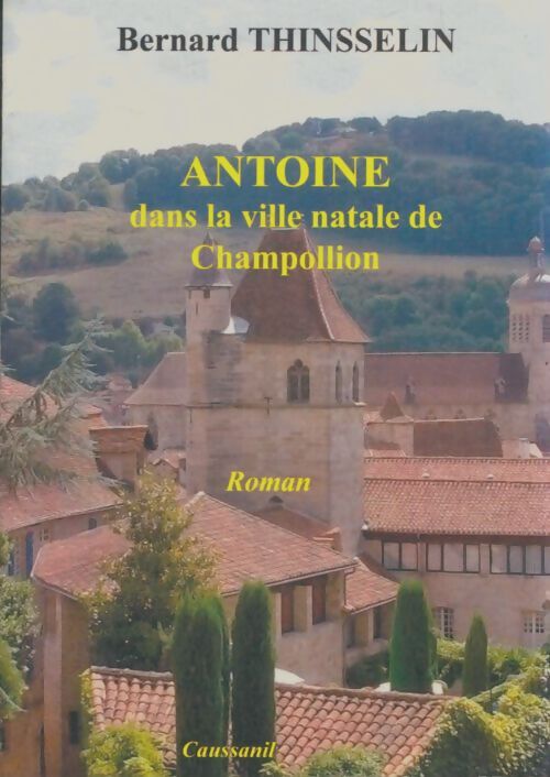 Livrenpoche : Antoine dans la ville natale de Champollion - Bernard Thinsselin - Livre