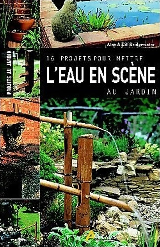 Livrenpoche : 16 projets pour mettre l'eau en scène au jardin - Alan Bridgewater - Livre