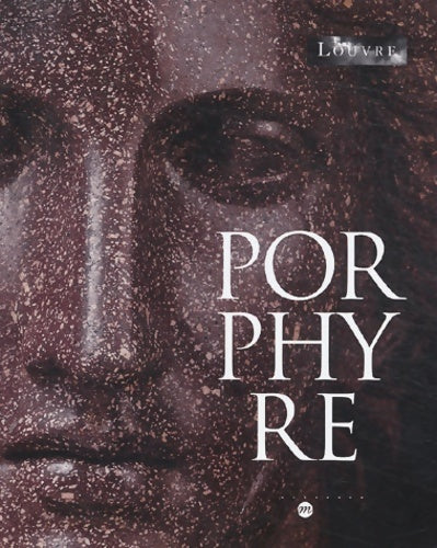 Livrenpoche : Porphyre : La pierre pourpre des Ptolémées à Bonaparte - Philippe Malgouyres - Livre