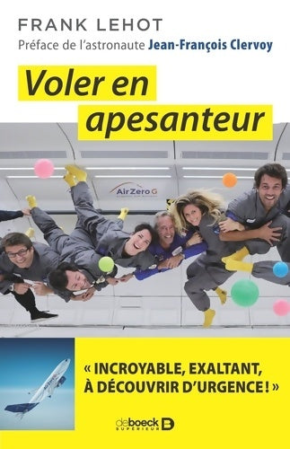 Livrenpoche : Voler en apesanteur : Incroyable exaltant à découvrir d'urgence ! - Frank Lehot - Livre