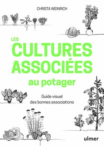 Livrenpoche : Les cultures associées au potager - Guide visuel des bonnes associations : Guide visuel des bonnes associations - Christa Weinrich - Livre