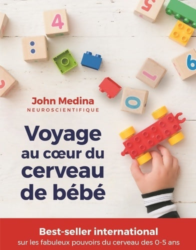 Livrenpoche : Voyage au coeur du cerveau de bébé : Ce que les neurosciences nous apprennent pour l'aider à bien développer ses fa - John Medina - Livre
