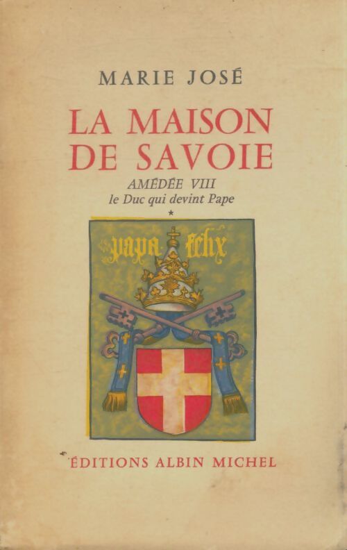 Livrenpoche : La maison de Savoie Tome II : Amédée VIII le duc qui devint pape Tome i - Marie José - Livre