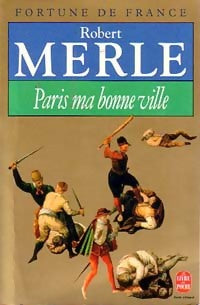 Fortune de France Tome III : Paris, ma bonne ville - Robert Merle - Livre
