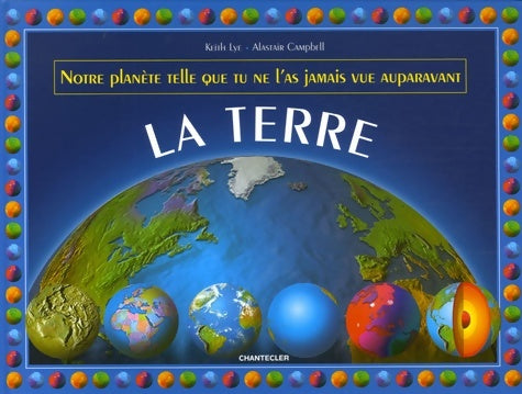 Livrenpoche : La Terre : Notre planète telle que tu ne l'as jamais vue auparavant - Keith Lye - Livre