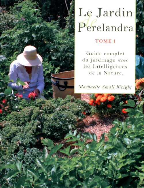 Livrenpoche : Le jardin de perelandra Tome I : Guide complet du jardinage avec les intelligences de la nature - Machaelle Small Wright - Livre