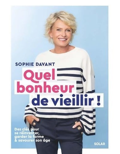 Livrenpoche : Quel bonheur de vieillir ! : Des clés pour se réinventer garder la forme et savourer son âge - Sophie Davant - Livre