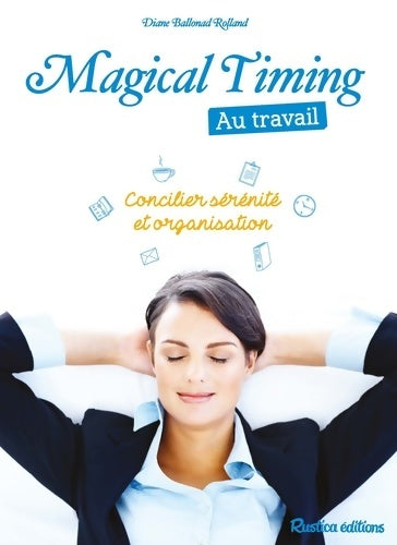 Livrenpoche : Magical Timing au travail : Concilier sérénité et organisation - Diane Ballonad Rolland - Livre