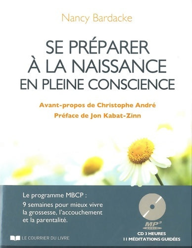 Livrenpoche : Se préparer à la naissance en pleine conscience : Le programme MBCP : 9 semaines pour mieux vivre la grossesse l'accouchement et la parentalité - Nancy Bardacke - Livre