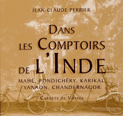 Livrenpoche : Dans les Comptoirs de l'Inde : Mahé Pondichéry Karikal Yanaon Chandernagor - Carnets de voyage - Jean-Claude Perrier - Livre