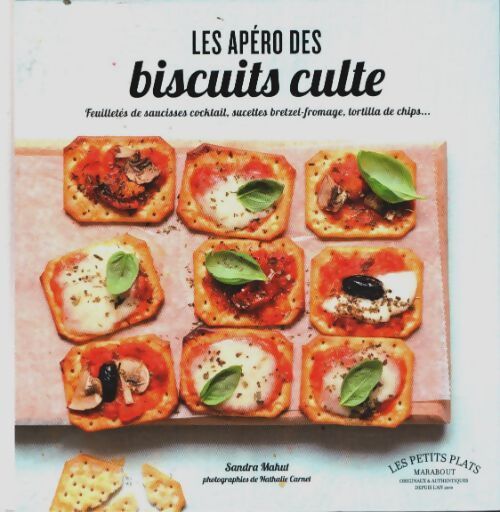 Livrenpoche : Les apéros des biscuits culte : Feuilletés de saucisses cocktail sucettes bretzel fromage tortilla de chips... - Sandra Mahut - Livre