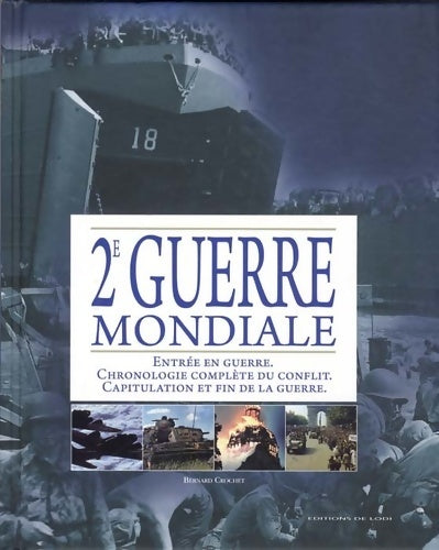 Livrenpoche : 2e guerre mondiale : Entrée en guerre chronologie complète du conflit capitulation et fin de la guerre. - Bernard Crochet - Livre