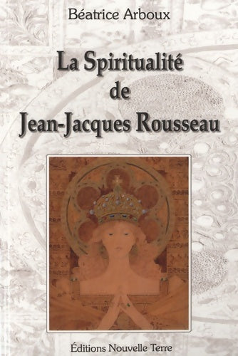 Livrenpoche : Spiritualité de Jean-Jacques Rousseau - Béatrice Arboux - Livre
