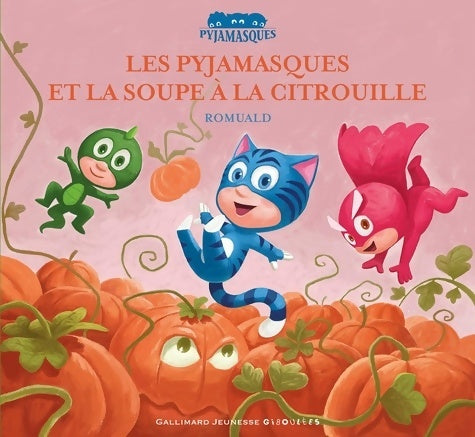 Livrenpoche : LES PYJAMASQUES ET LA SOUPE A LA CITROUILLE - Romuald - Livre