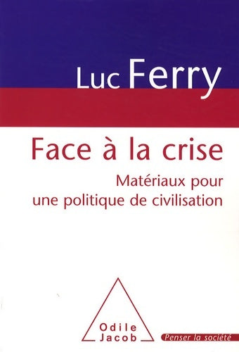 Livrenpoche : Face à la crise : Matériaux pour une politique de civilisation - Luc Ferry - Livre