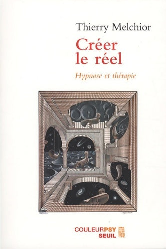 Livrenpoche : Créer le réel : Hypnose et thérapie - Thierry Melchior - Livre