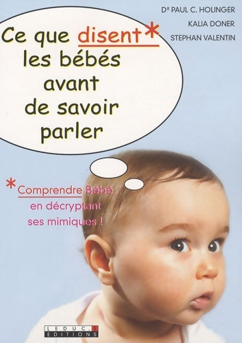 Livrenpoche : Ce que disent les bébés avant de savoir parler : Comprendre bébé en décryptant ses mimiques ! - Paul C. Holinger (Docteur) - Livre