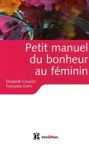Livrenpoche : Petit manuel du bonheur au féminin - Des clés pour vivre heureuse : Des clés pour vivre heureuse - Elizabeth Couzon - Livre