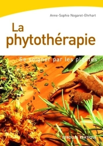 Livrenpoche : La phytothérapie : Se soigner par les plantes - Anne-Sophie Nogaret-Ehrhart - Livre