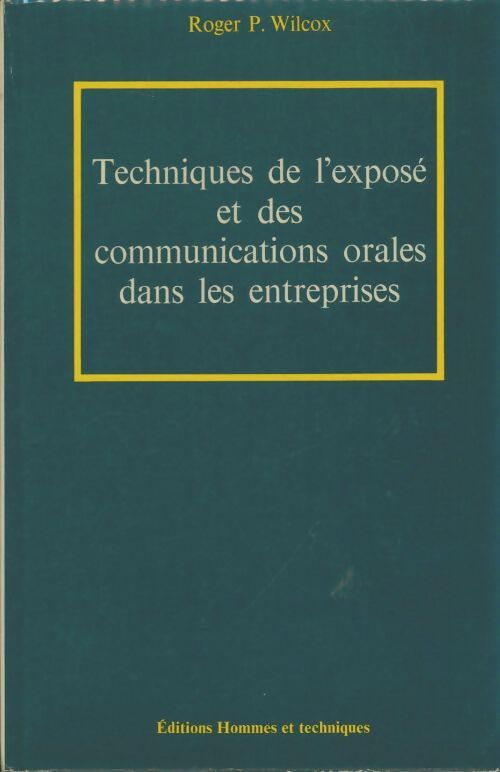 Livrenpoche : Techniques de l'exposé et des communications orales dans les entreprises - Roger P Wilcox - Livre