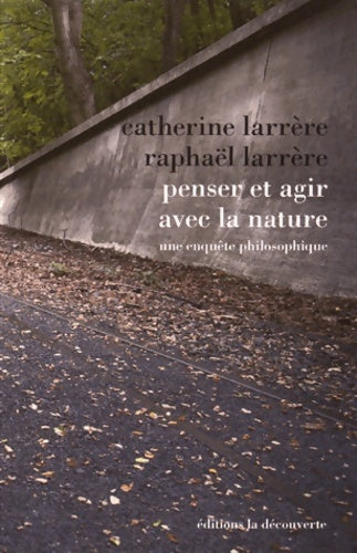 Livrenpoche : Penser et agir avec la nature : Une enquête philosophique - Catherine Larrère - Livre