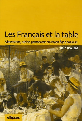 Livrenpoche : Les Français et la table : Alimentation cuisine gastronomie du Moyen Age à nos jours - Alain Drouard - Livre