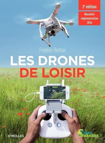 Livrenpoche : Les drones de loisir : Nouvelle réglementation 2016. - Frédéric Botton - Livre