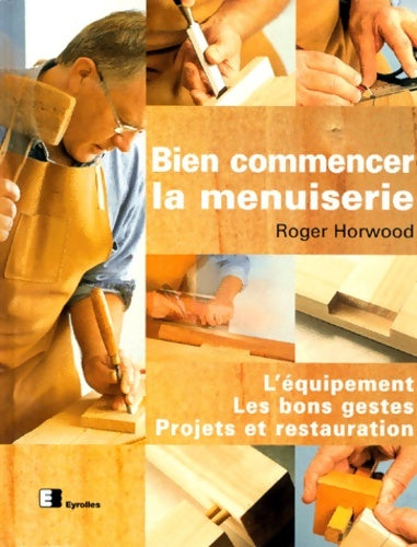 Livrenpoche : Bien commencer la menuiserie - Horwood - Livre