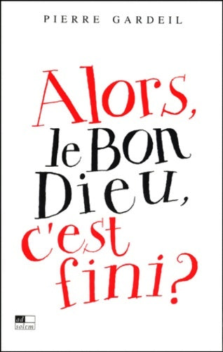 Livrenpoche : Alors le bon Dieu c'est fini? - Pierre Gardeil - Livre