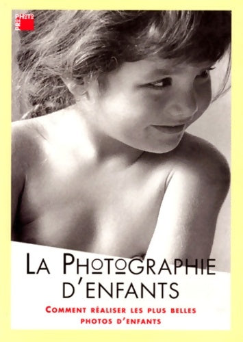 Livrenpoche : La Photographie D'Enfants. Comment réaliser Les Plus Belles Photos D'Enfants - Jonathan Hilton - Livre