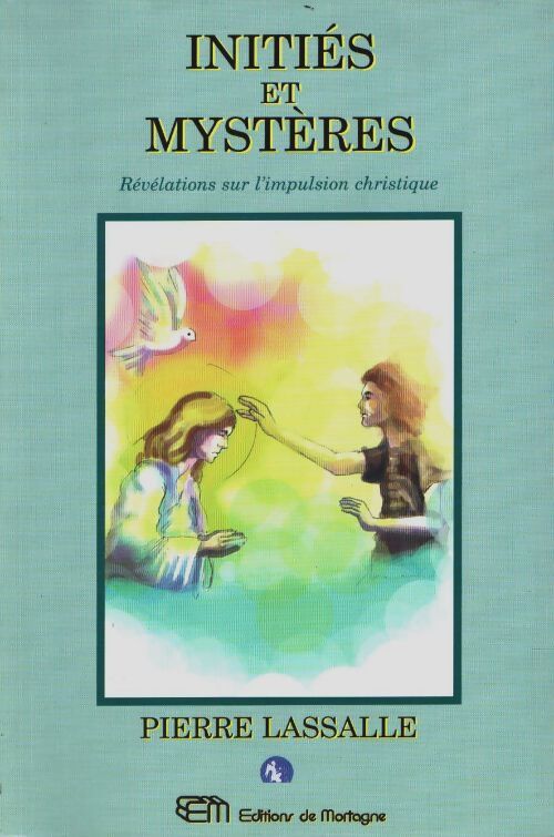 Livrenpoche : Initiés et mystères : Révélations sur l'impulsion christique - Pierre Lassalle - Livre