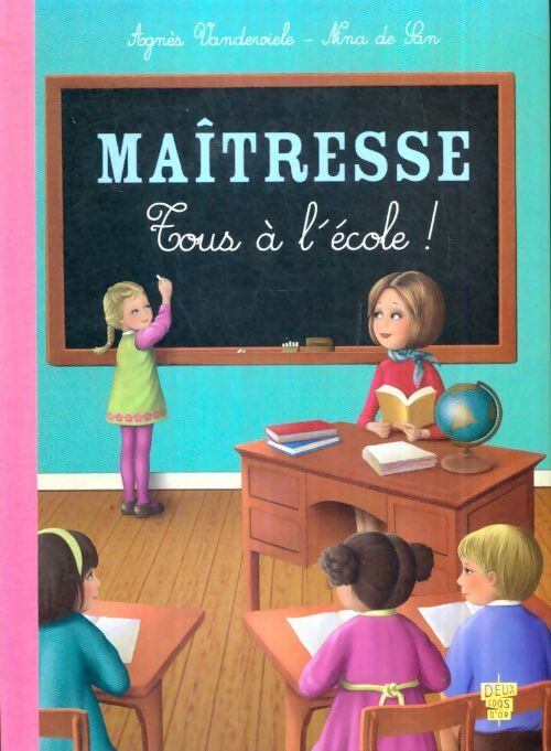 Livrenpoche : Maîtresse : Tous à l'école ! - Nina Agnès; De San - Livre