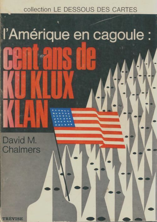 Livrenpoche : L'Amérique en cagoule : Cent ans de Ku Klux Klan - David M Chalmers - Livre