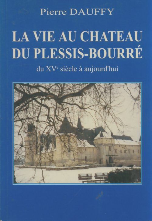 Livrenpoche : La vie au château du Plessis-Bourré - Pierre Dauffy - Livre