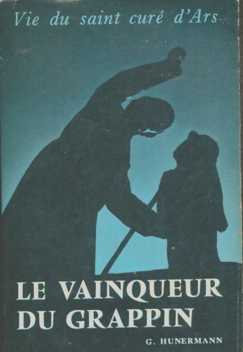 Livrenpoche : Le vainqueur du grappin : La vie du saint cure d'Ars - G. Hunermann - Livre
