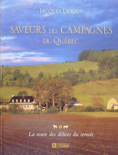 Livrenpoche : Saveurs des campagnes du Québec : La route des délices du terroir - Jacques Dorion - Livre