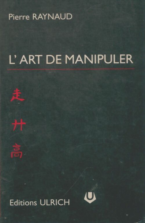 Livrenpoche : L'art de manipuler ou comment ne plus être manipulé - Pierre Raynaud - Livre