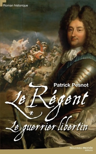 Livrenpoche : Le régent Tome I : Le guerrier libertin - Patrick Pesnot - Livre