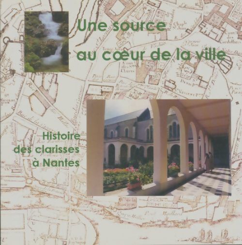 Livrenpoche : Une source au coeur de la ville : Histoire des clarisses à Nantes - Collectif - Livre