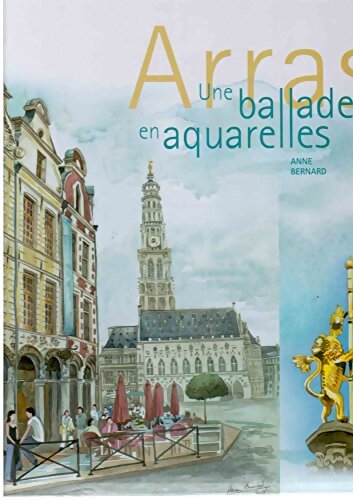 Livrenpoche : Arras : Une ballade en aquarelles - Anne Bernard - Livre