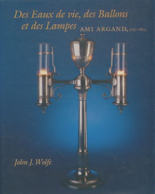 Livrenpoche : Des eaux de vie, des ballons et des lampes - John J Wolfe - Livre