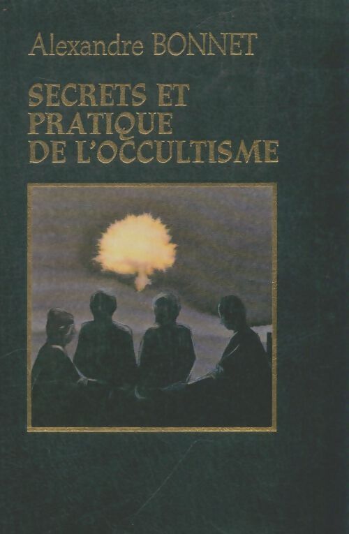 Livrenpoche : Secrets et pratique de l'occultisme - Alexandre Bonnet - Livre