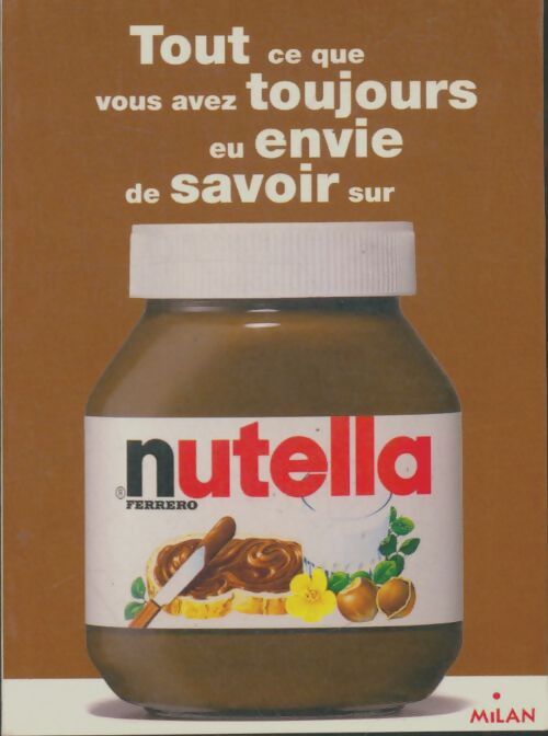 Livrenpoche : Tout ce que vous avez toujours eu envie de savoir sur Nutella - Collectif - Livre