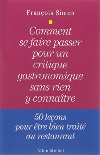 Livrenpoche : Comment se faire passer pour un critique gastronomique sans rien y connaître - François Simon - Livre