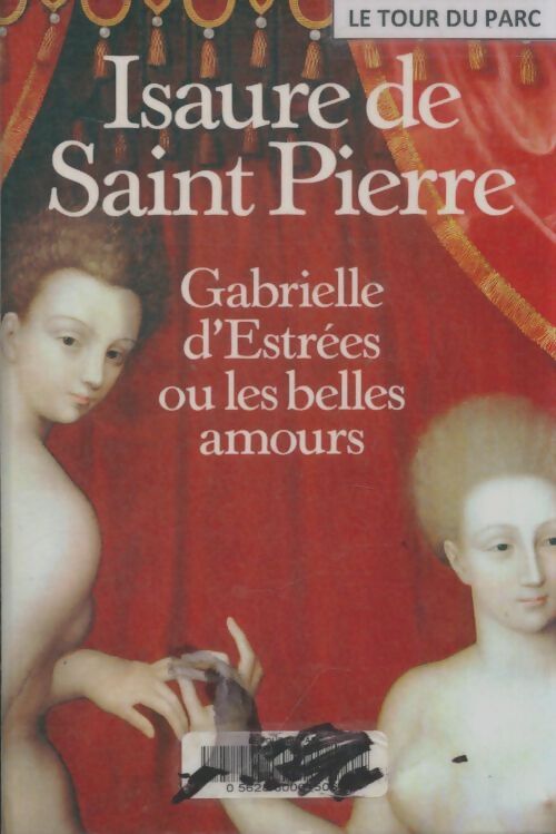 Livrenpoche : Gabrielle d'Estrées ou les belles amours - Isaure De Saint-Pierre - Livre