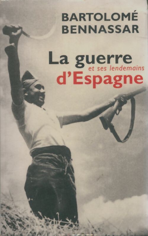 Livrenpoche : La guerre d'Espagne et ses lendemains - Bartolomé Bennassar - Livre