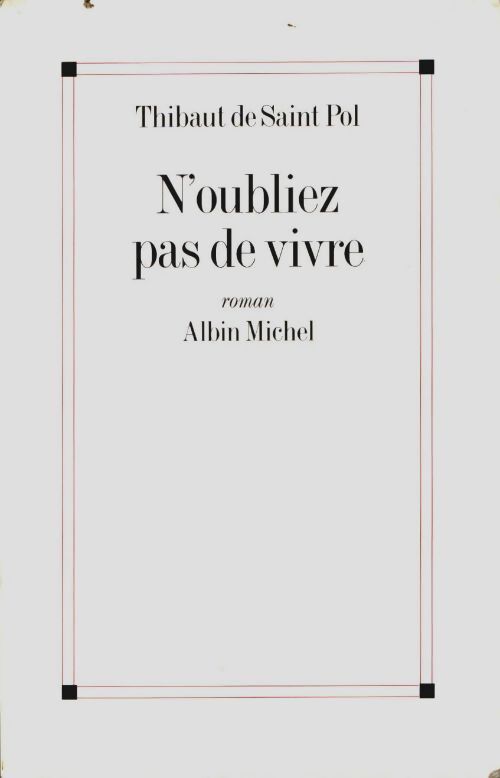 Livrenpoche : N'oubliez pas de vivre - Thibaut De Saint-Pol - Livre