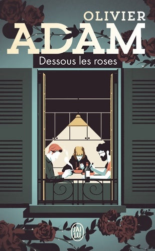 Livrenpoche : Dessous les roses - Olivier Adam - Livre