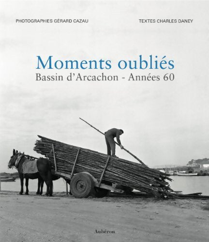 Livrenpoche : Moments oubliés - bassin d'Arcachon années 60 - Charles Daney - Livre