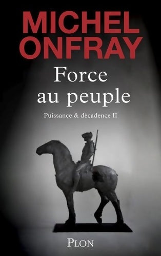 Livrenpoche : Force au peuple Tome II : Puissance & décadence - Michel Onfray - Livre